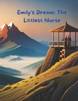 Emily's Dream: The Littlest Nurse B0C2SD21YL Book Cover