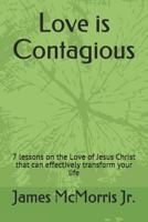 Love is Contagious: 7 lessons on the Love of Jesus Christ that can effectively transform your life 1983329819 Book Cover