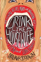 Drink Like a Housewife: Real Cocktail Recipes Paired with Intoxicating Art B0CHL3QYVF Book Cover