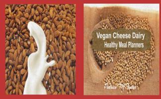 Vegan Cheese Dairy : Healthy Meal Planners 1734536985 Book Cover