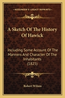 A Sketch Of The History Of Hawick: Including Some Account Of The Manners And Character Of The Inhabitants B0BMXQSQDL Book Cover