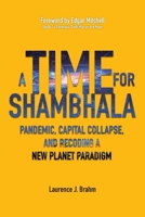 A Time for Shambhala: Pandemic, Capital Collapse, and Recoding a New Planet Paradigm 1788943902 Book Cover