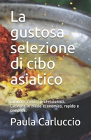 La gustosa selezione di cibo asiatico: Cucinare come i professionisti. Cucinare in modo economico, rapido e semplice. B08TQ4F7P1 Book Cover