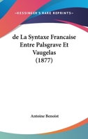 de la Syntaxe Fran�aise Entre Palsgrave Et Vaugelas 1160398380 Book Cover