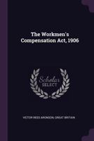 The Workmen's Compensation Act, 1906 1165699346 Book Cover