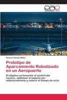 Prototipo de Aparcamiento Robotizado en un Aeropuerto: El objetivo es fomentar el confort del usuario, optimizar el espacio por estacionamiento y reducir el tiempo de ciclo. 620210239X Book Cover