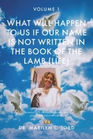 What Will Happen to Us if Our Name Is Not Written in the Book of the Lamb (Life): Volume 1 B0CMS1KWTS Book Cover