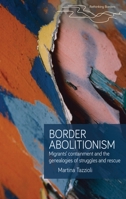 Border Abolitionism: Migrants' Containment and the Genealogies of Struggles and Rescue (Rethinking Borders) 1526199785 Book Cover