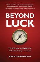 Beyond Luck: Practical Steps to Navigate the Path from Manager to Leader 0615337910 Book Cover