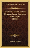 Thesaurus Laudum Sanctiss Deiparae Super Canticum Salve Regina (1598) 1120940710 Book Cover