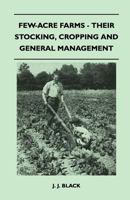 Few-Acre Farms - Their Stocking, Cropping and General Management 1446518671 Book Cover