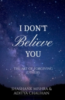 I Don't Believe You: The Art of Forgiving Others B0FBZY9ZW2 Book Cover