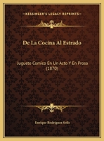 De La Cocina Al Estrado: Juguete Comico En Un Acto Y En Prosa (1870) 116226750X Book Cover
