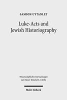 Luke-Acts and Jewish Historiography: A Study on the Theology, Literature, and Ideology of Luke-Acts 316153090X Book Cover