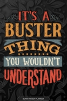 It's A Buster Thing You Wouldn't Understand: Buster Name Planner With Notebook Journal Calendar Personal Goals Password Manager & Much More, Perfect Gift For Buster 1673574815 Book Cover