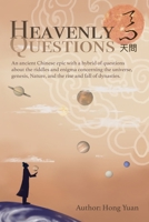 Heavenly Questions : An Ancient Chinese Epic with a Hybrid of Questions about the Riddles and Enigma Concerning the Universe, Genesis, Nature, and the Rise and Fall of Dynasties 1711970565 Book Cover