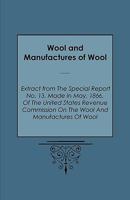 Wool and Manufactures of Wool - Extract from the Special Report No. 13, Made in May, 1866, of the United States Revenue Commission on the Wool and Man 1408693488 Book Cover