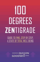 100 Degrees ZENtigrade: Guide to Find, Step by Step, a State of Total Well-Being B0BDZVNGMN Book Cover