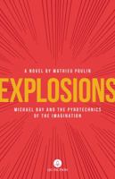 Explosions. Michael Bay and the Pyrotechnics of the Imagination 1771861517 Book Cover