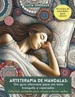 Arteterapia de Mandalas: Um guia silencioso para um sono tranquilo e reparador: Colorindo mandalas para relaxar e dormir melhor (Trilogia da ... para o bem-estar.) (Portuguese Edition) B0CT11BY17 Book Cover