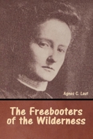 The Freebooters of the Wilderness 1517575761 Book Cover