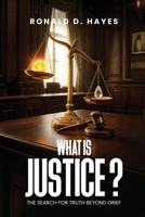 What Is Justice? The Search for Truth Beyond Grief B0H3YQLB5L Book Cover