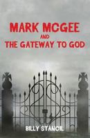 Mark McGee and the Gateway to God 1498475531 Book Cover