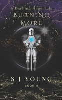 Burn No More: Book II (The Burning Mage) B0DZVM6JBP Book Cover