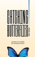 Catching Butterflies: Poems to Soothe an Anxious Heart B0FNRWPF8R Book Cover