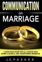 Communication In Marriage: A Must-Have Guide For All Couples Who Desire A Blissful and Transformed Marriage 9814950475 Book Cover