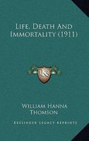 Life, death, and immortality, 0548721246 Book Cover