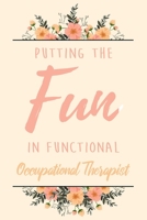Putting The FUN in Functional Occupational Therapist: 6x9 Dot Bullet Notebook/Journal Funny Gift Idea For Planning, Occupational Therapists 1706297327 Book Cover