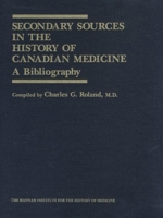 Secondary Sources in the History of Canadian Medicine: A Bibliography 088920182X Book Cover