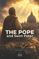 The Pope and Saint Peter: A Catholic Apologetics Guide to the Rock, the Keys of the Kingdom, Apostolic Succession, and the Church Founded by Christ B0H4JY9H9R Book Cover