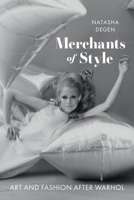 Merchants of Style: Art and Fashion After Warhol 1789146690 Book Cover