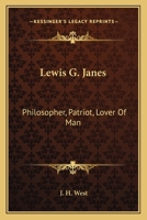 Lewis G. Janes: Philosopher, Patriot, Lover Of Man 143047520X Book Cover