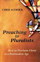 Preaching to Pluralists: How to Proclaim Christ in a Postmodern Age 0827230001 Book Cover