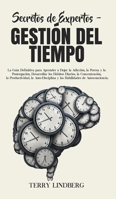 Secretos de Expertos - Gestión del Tiempo: La Guía Definitiva para Aprender a Dejar la Adicción, la Pereza y la Postergación, Desarrollar los Hábitos ... de Autoconciencia. 1800761597 Book Cover
