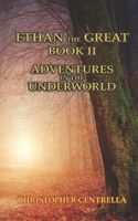 Ethan the Great: Adventures in the Underworld - Book II B08PJQJ2VG Book Cover