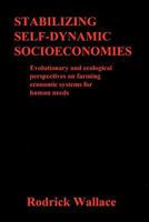 Stabilizing Self-dynamic Socioeconomies: Evolutionary and ecological perspectives on farming economic systems for human needs 146797238X Book Cover