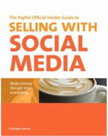 The Paypal Official Insider Guide to Selling with Social Media: Make Money Through Viral Marketing 0321804805 Book Cover