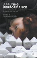 Applying Performance: Live Art, Socially Engaged Theatre and Affective Practice 1137525851 Book Cover