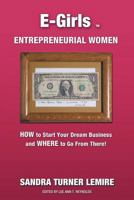 E-Girls Entrepreneurial Women Revised Edition: How to Start Your Dream Business and Where You Go from There! 1949338851 Book Cover