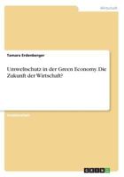 Umweltschutz in der Green Economy. Die Zukunft der Wirtschaft? 3668314306 Book Cover