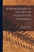 A Monograph of the British Pleistocene Mammalia, Volume 3 101848339X Book Cover