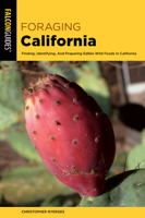 Foraging California: Finding, Identifying, And Preparing Edible Wild Foods In California 1493084208 Book Cover