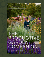 The Productive Garden Companion: A complete guide to growing for abundance and beauty in any space 176150133X Book Cover
