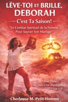LÈVE-TOI ET BRILLE, DEBORAH - C'est Ta Saison!: “Le Combat Spirituel de la Femme Pour Sauver Son Mariage” (French Edition) B0GDZ4QNBL Book Cover