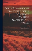 Della Rivoluzione Francese E Della Coscienza Politica Nazionale In Italia... 1022343920 Book Cover