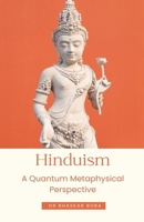 Hinduism: A Quantum Metaphysical Perspective B0GTWKD9Q7 Book Cover